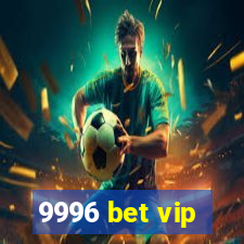 9996 bet vip